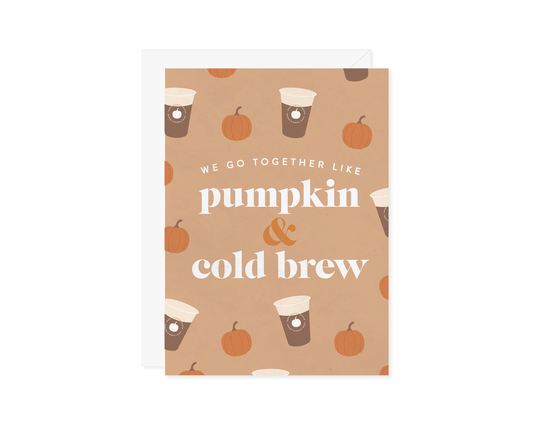 We Go Together Like Pumpkin & Cold Brew - Coffee Card Spice Season Best Friend Love Wife Husband Fall Psl A7 5x7 With Envelope