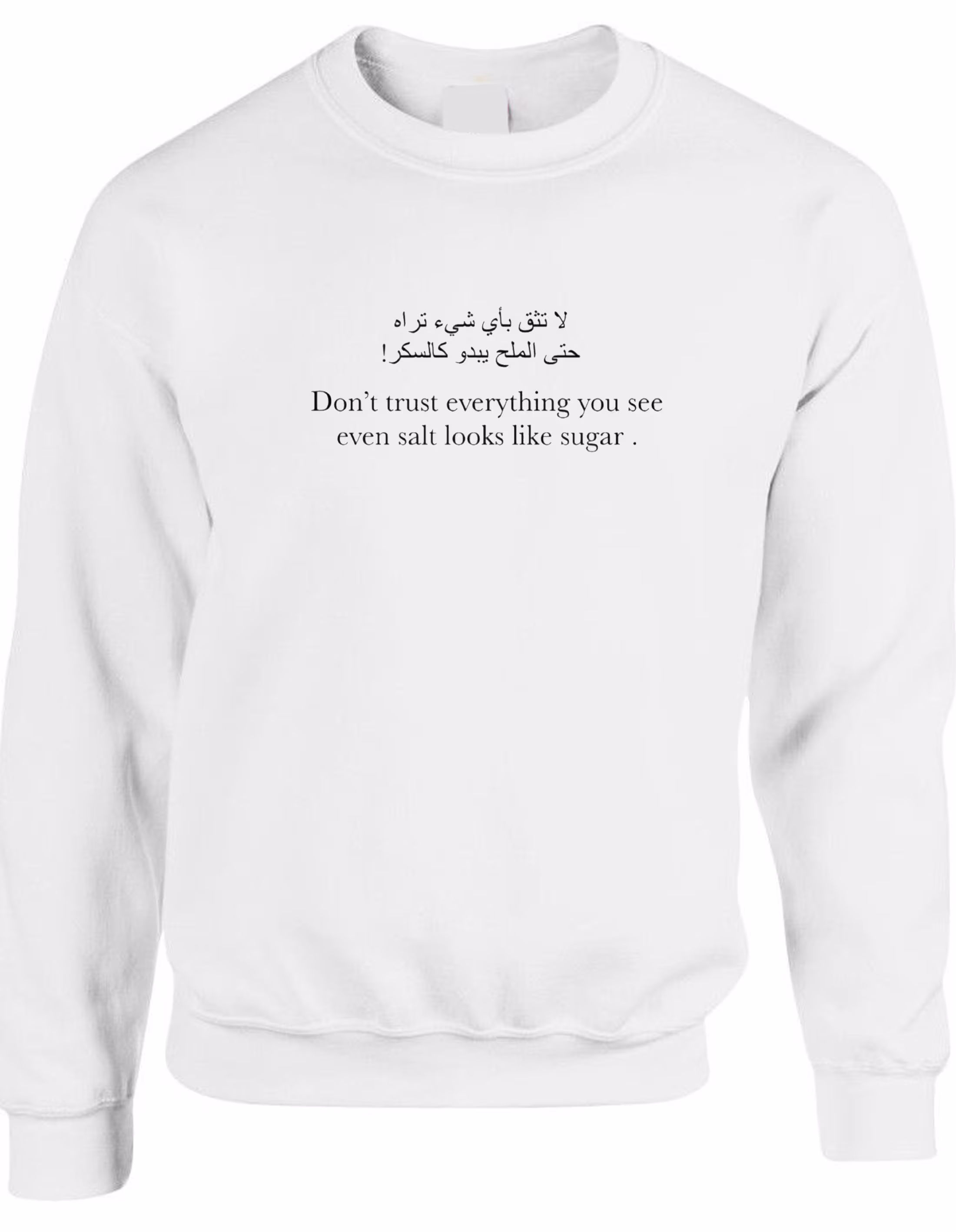 Don't Trust Everything You See Even Salt Looks Like Sugar Inspirational Arabic & English Font Sweatshirt Jumper Sweater Shirt Desi Top