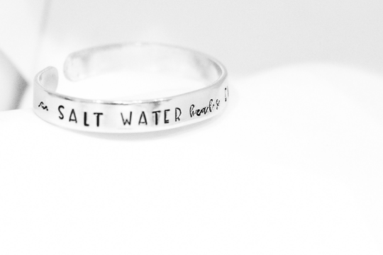 Salt Water Heals Everything ~ Customized Bracelet, Cuff, Mother's Day