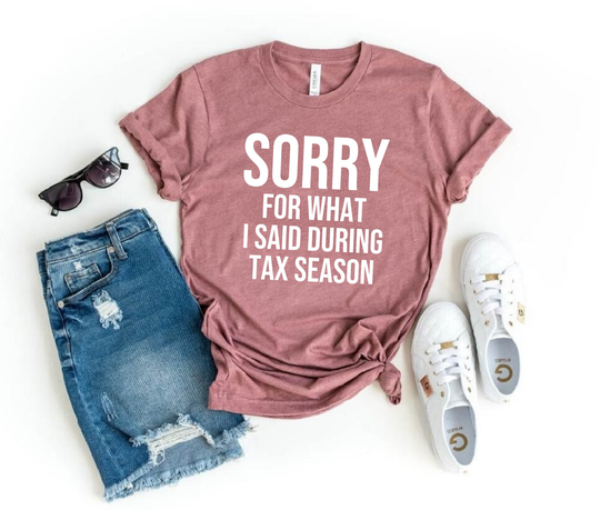 Sorry For What I Said During Tax Season Shirt Cpa Gift Accountant Accounting Taxes