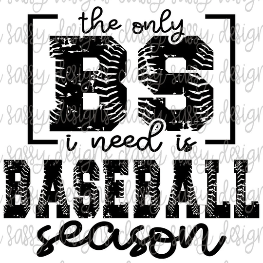 The Only Bs I Need Is Baseball Season Sublimation Transfer Ready To Press
