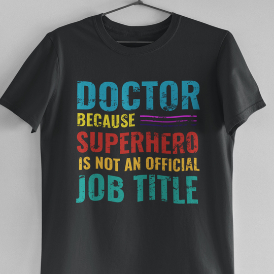Funny Superhero Doctors Shirt, Doctor Because Is Not An Official Job Title Tee, Phd Graduate