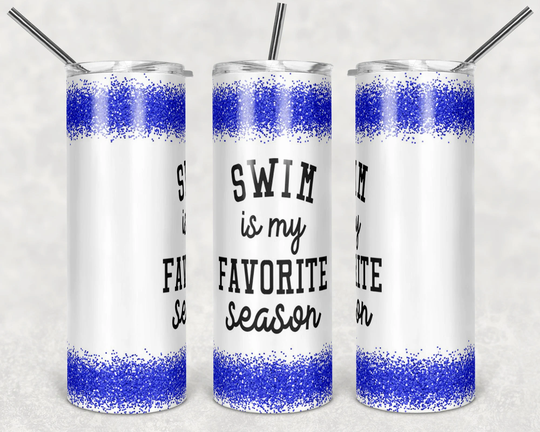 Swim Is My Favorite Season Tumbler Personalized - Team Gift For Girls Variety Of Glitter Colors Smooth Printed Design
