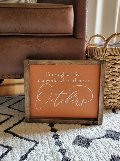 I'm So Glad I Live in A World Where There Are October's | Fall Decor Seasonal Farmhouse Sign Handmade Wood