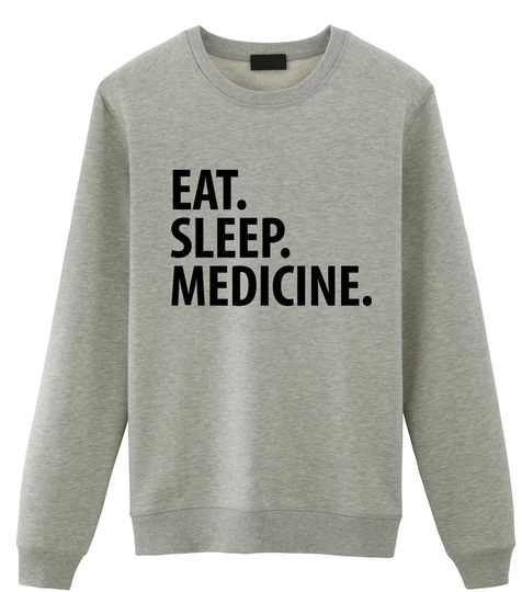 Medicine Sweater, Eat Sleep Sweatshirt Mens Womens Gifts - 1444
