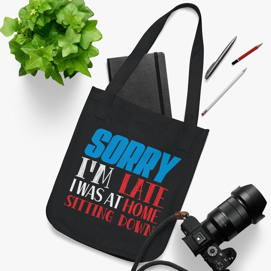 Organic Canvas Tote Bag | Sorry I'm Late I Was At Home Sitting Down Environmentally-Friendly Funny Gift Idea