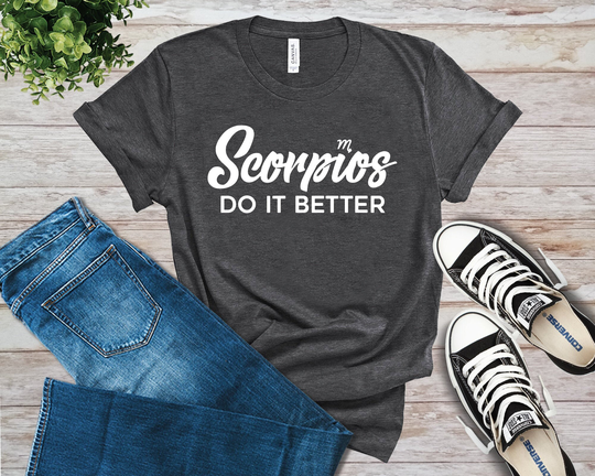 Scorpios Do It Better T-Shirt, Scorpio Shirt, Season Astrology Zodiac Sign Astrological Tee, Birthday Gift