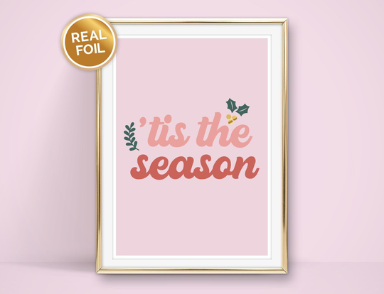 Tis The Season Foiled Christmas Print 7x5, A5, 10x8, A4 Available. Gold, Silver & Rose Gold Options