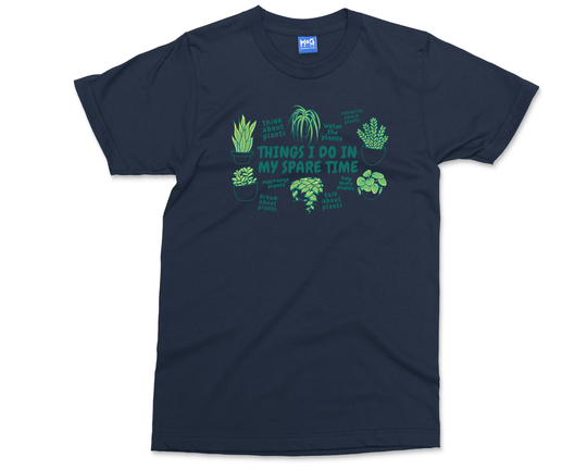 Plants - Things I Do in My Spare Time | Plant Life Shirt Gift For Gardening Lovers, Mom, Gardeners Farming Greenhouse T-Shirt