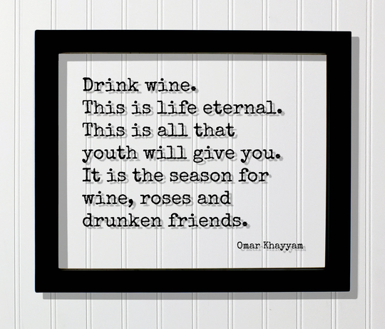 Omar Khayyam - Floating Quote Drink Wine This Is Life Eternal All That Youth Will Give It The Season For Roses & Drunken Friends