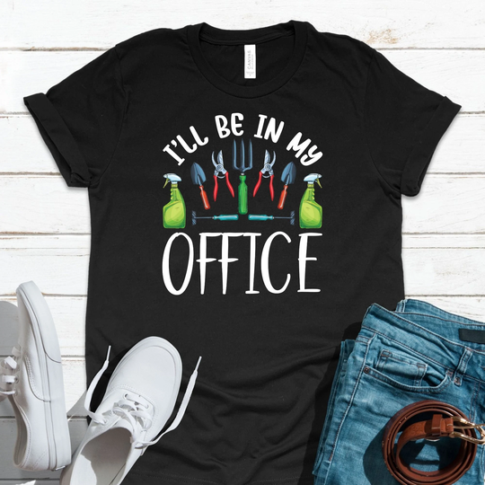 I'll Be in My Office Gardener Farm Owner Backyard Gardening Flowers Vegetable Farming Hobby Passion T-Shirt/Tank Top Sweatshirt Hoodie