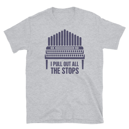 Organist T-Shirt/Funny Church Organ Player Gift - "All The Stops