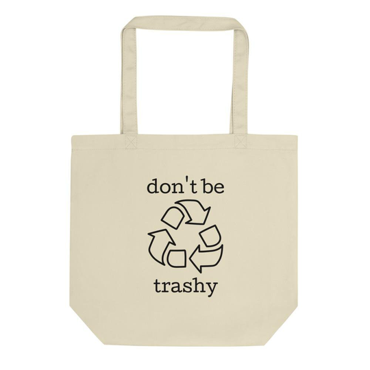 Don't Be Trashy Organic Cotton Tote Bag