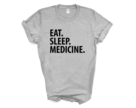 Medicine T-Shirt, Student, Eat Sleep Shirt Mens Womens Gifts - 1444