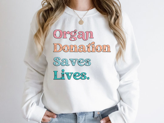 Organ Donation Saves Lives Sweatshirt, Transplant Awareness Top, Donor Gift, Liver, Heart, Lung, Kidney