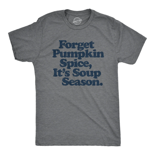 Forget Pumpkin Spice, It's Soup Season Shirt, Fall Shirts, Unisex Lover Funny Spice Season, Psl