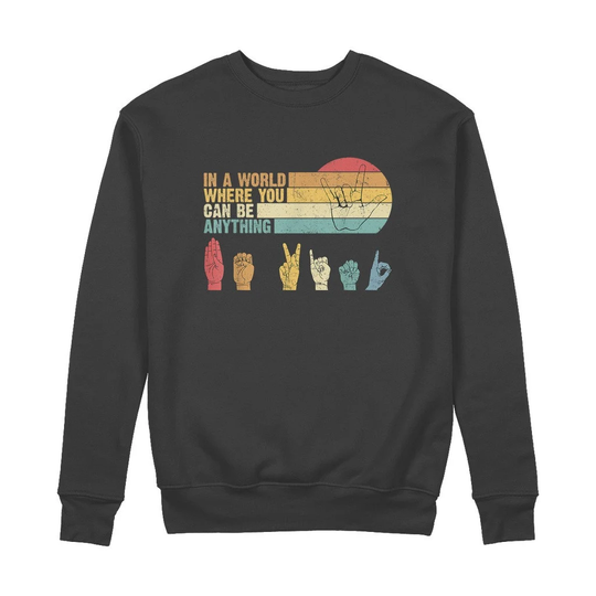 In The World Where You Can Be Anything Kind Sign Language T-Shirt 100% Organic Cotton Sweatshirt